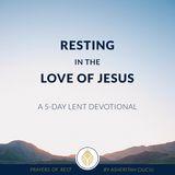 Resting in the Love of Jesus: A 5-Day Lent Devotional by Asheritah Ciuciu
