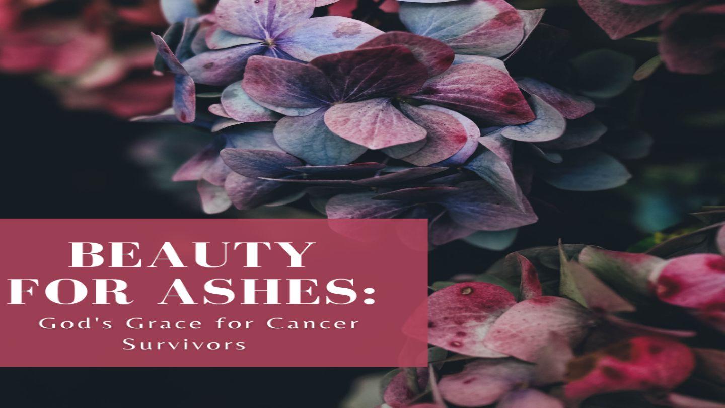 Beauty for Ashes: God's Grace for Cancer Survivors San Marcos 4:39-40 Zapotec, Yareni