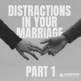 Distractions in Your Marriage - Part 1