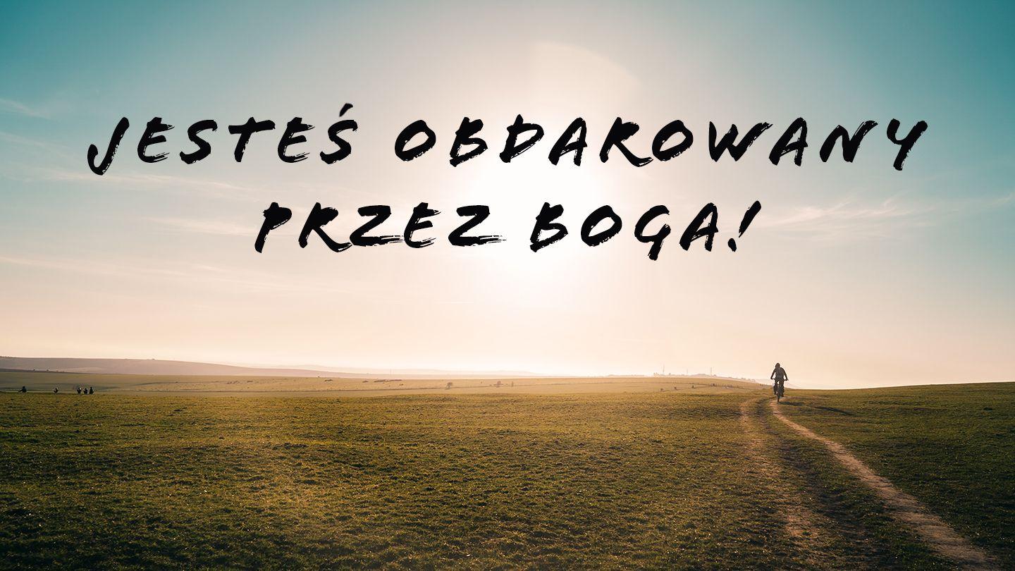 Jesteś obdarowany przez Boga List św. Pawła do Rzymian 12:6-11 Biblia Warszawska 1975