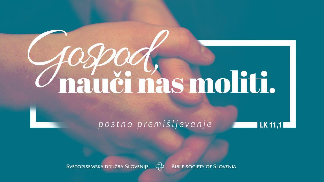 Postno premišljevanje: Gospod, nauči nas moliti!