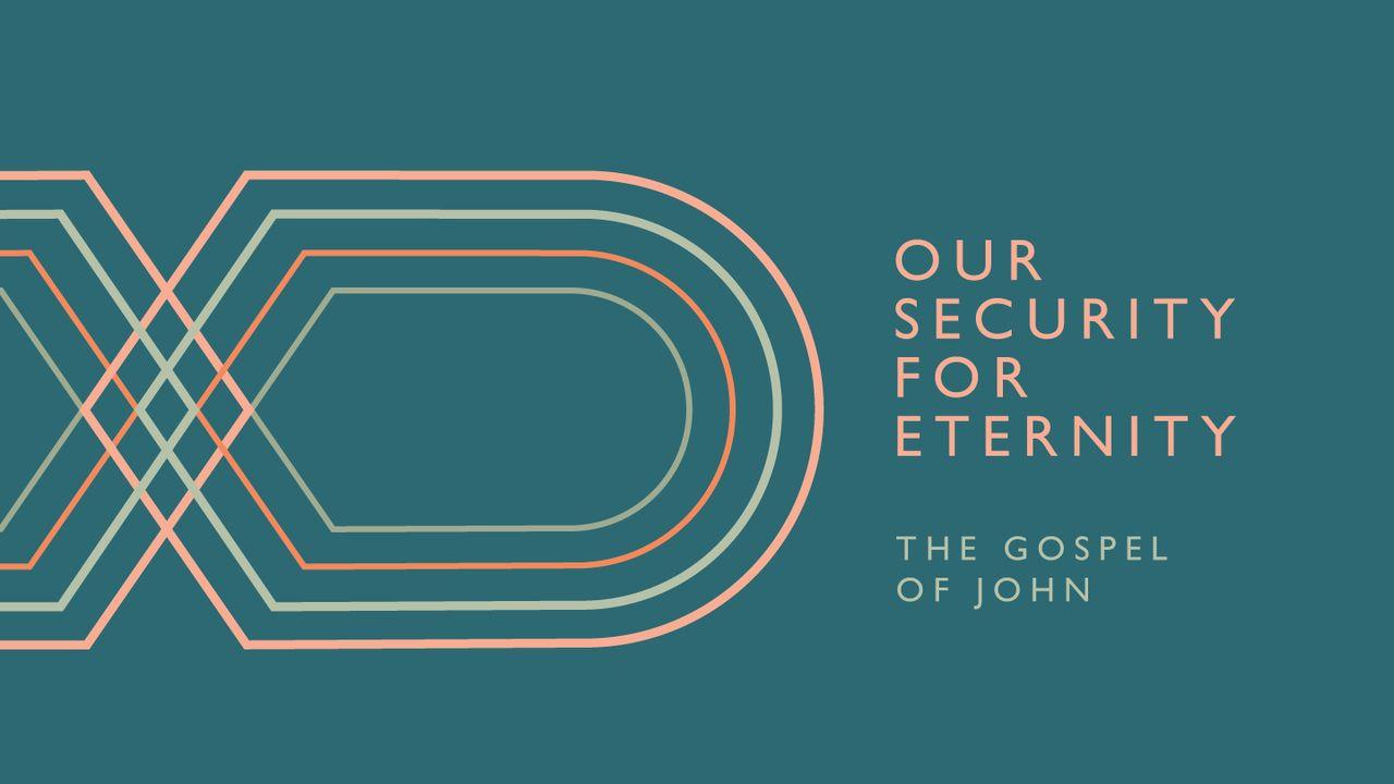 Our Security for Eternity - the Gospel of John