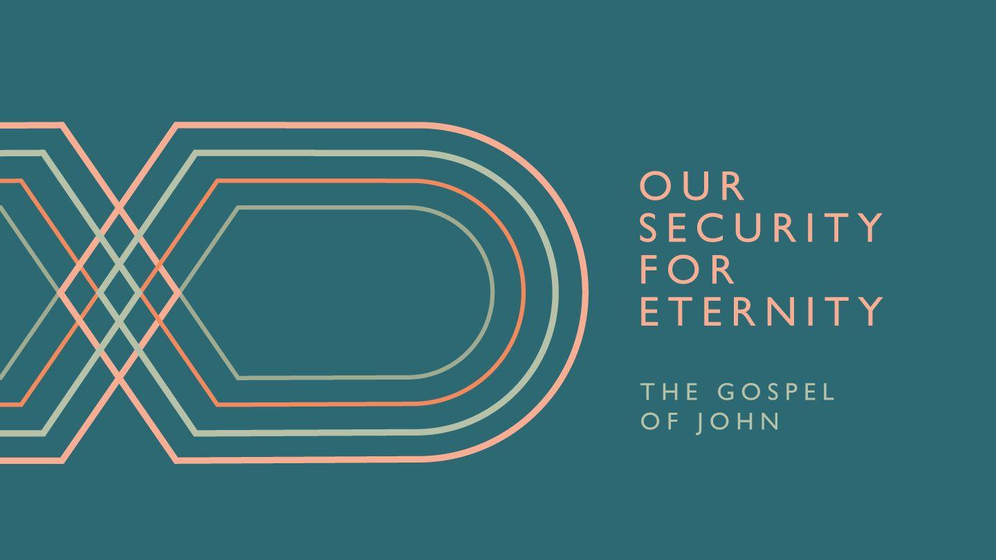 Love God Greatly - Our Security for Eternity: The Gospel of John 