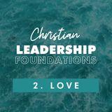 Christian Leadership Foundations 2 - Love