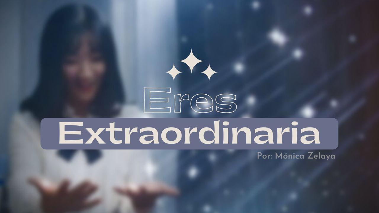 Eres Extraordinaria