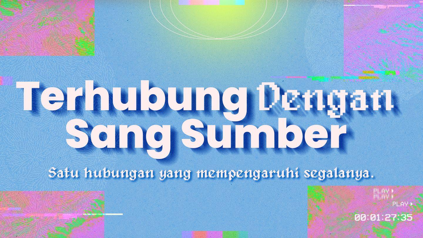 Terhubung Dengan Sang Sumber Yohanes 15:9-15 Terjemahan Sederhana Indonesia