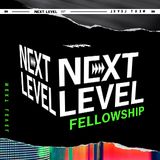 Next Level: Fellowship