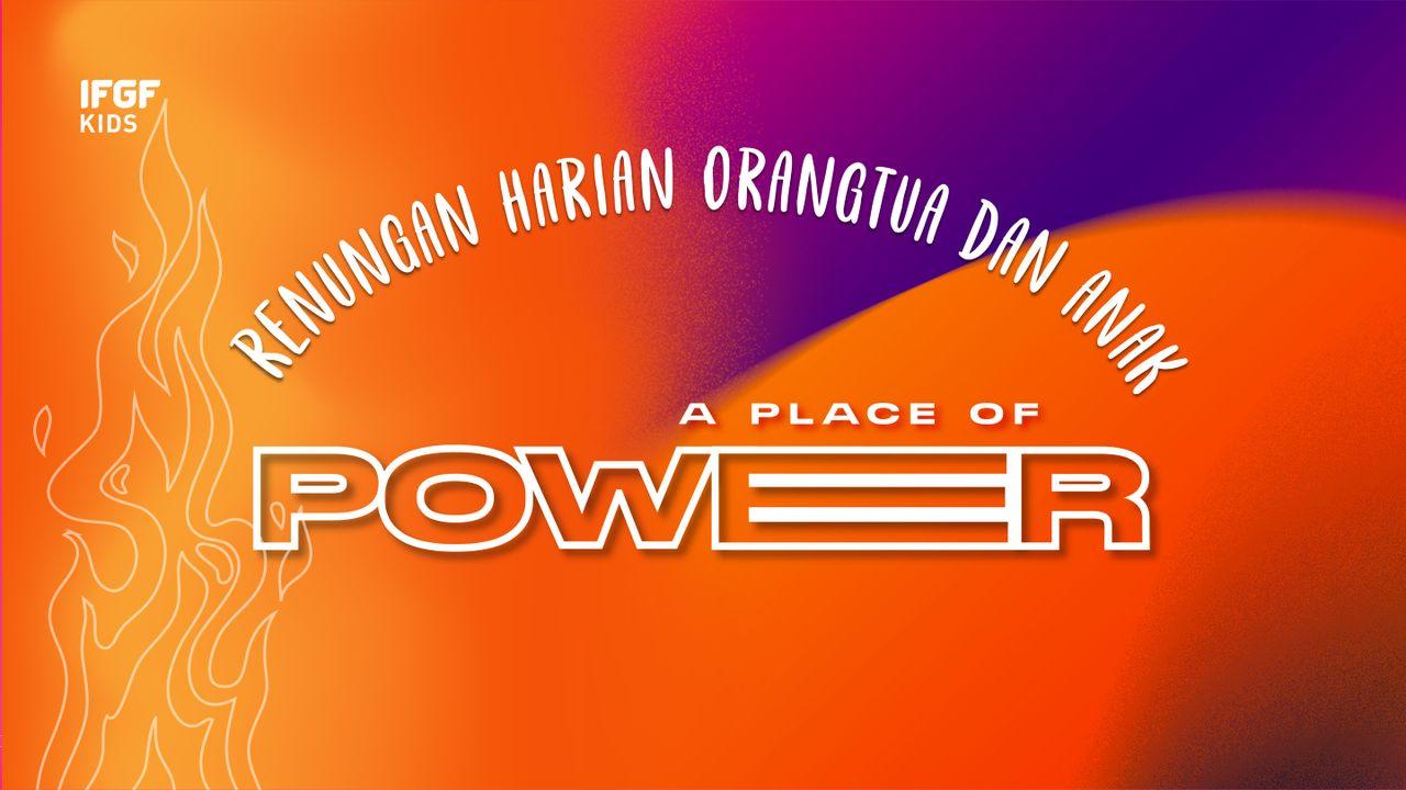 Renungan Harian Orangtua Dan Anak "A Place of Power"