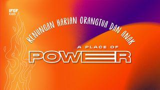 Renungan Harian Orangtua Dan Anak "A Place of Power" Yesaya 26:3 Alkitab Terjemahan Baru
