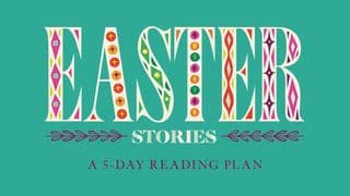 Easter Stories: A 5-Day Reading Plan