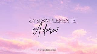 ¿Y si simplemente adoro?