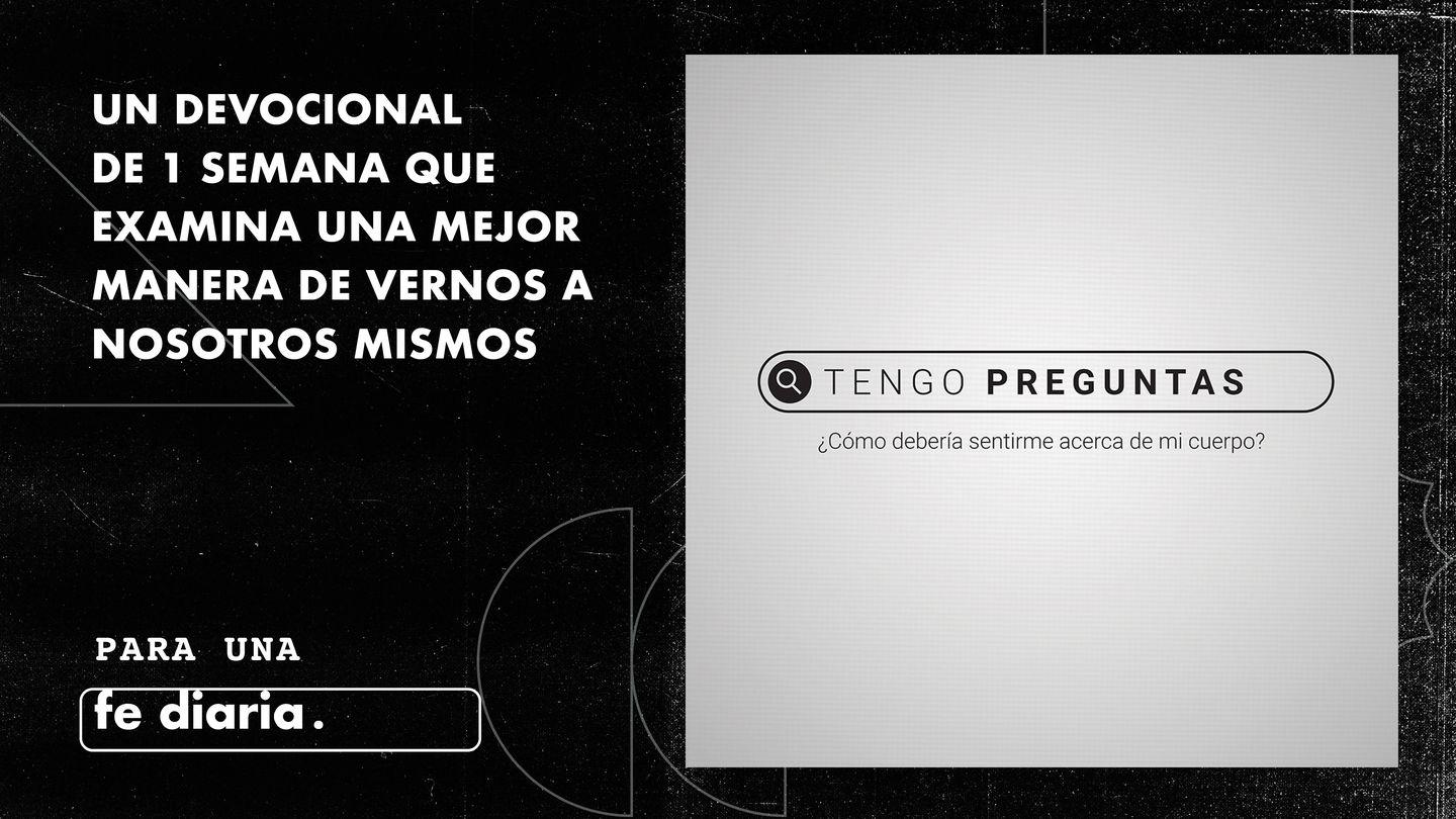 Tengo Preguntas: ¿Cómo Debería Sentirme Acerca De Mi Cuerpo?