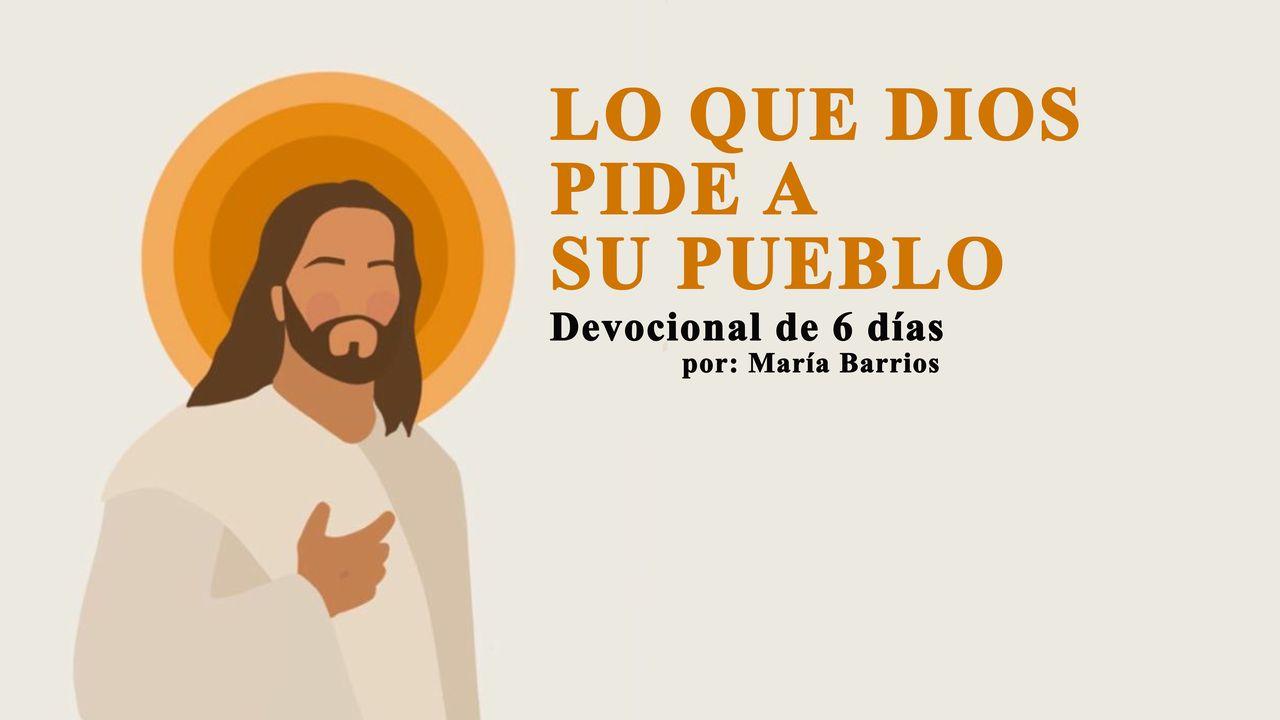 Lo Que Dios Pide a Su Pueblo