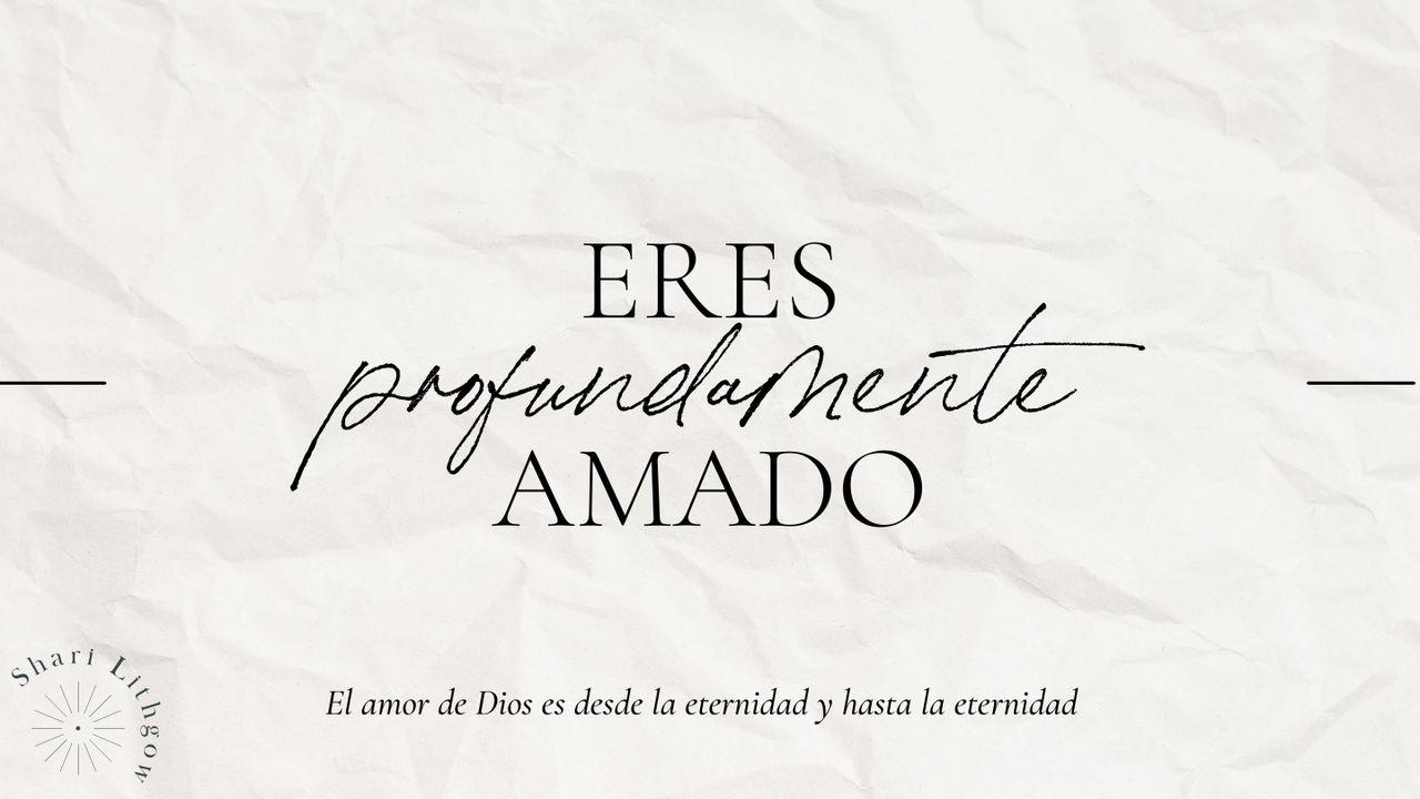 Eres profundamente amado