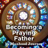 Becoming A Praying Father