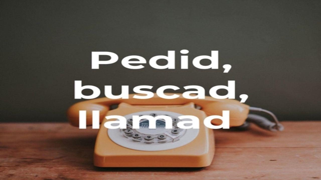 Pedid, buscad y llamad