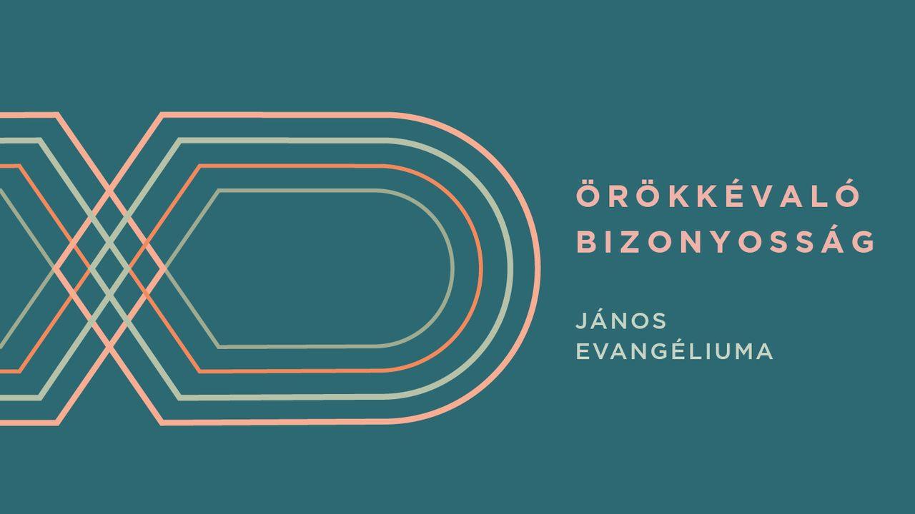 Örökkévaló Bizonyosság - János Evangéliuma 