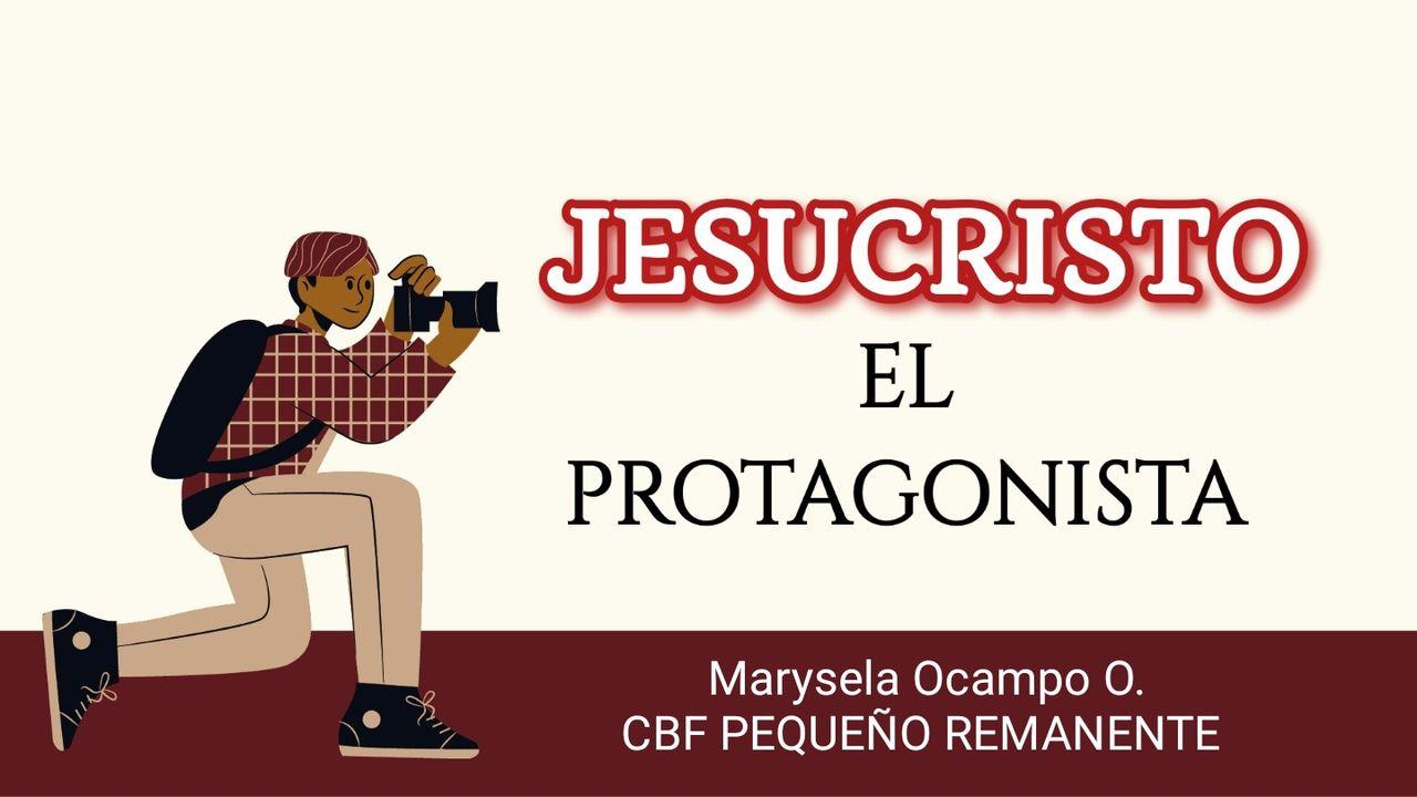 Jesucristo El Protagonista