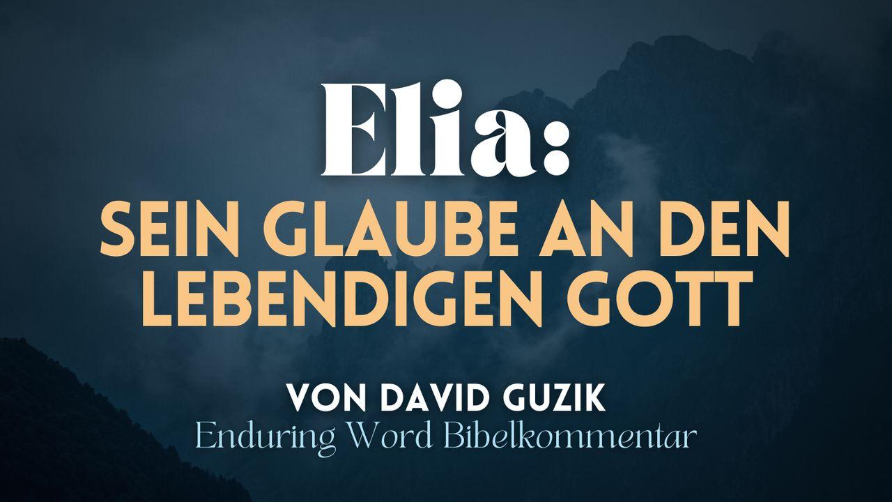 Elia: Sein Glaube an den lebendigen Gott