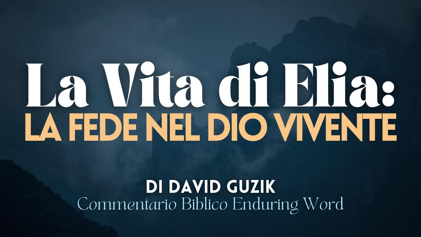 La Vita Di Elia: Fede Nel Dio Vivente Primo libro dei Re 18:1-2 Nuova Riveduta 2006