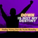 Down Is Not My Destiny