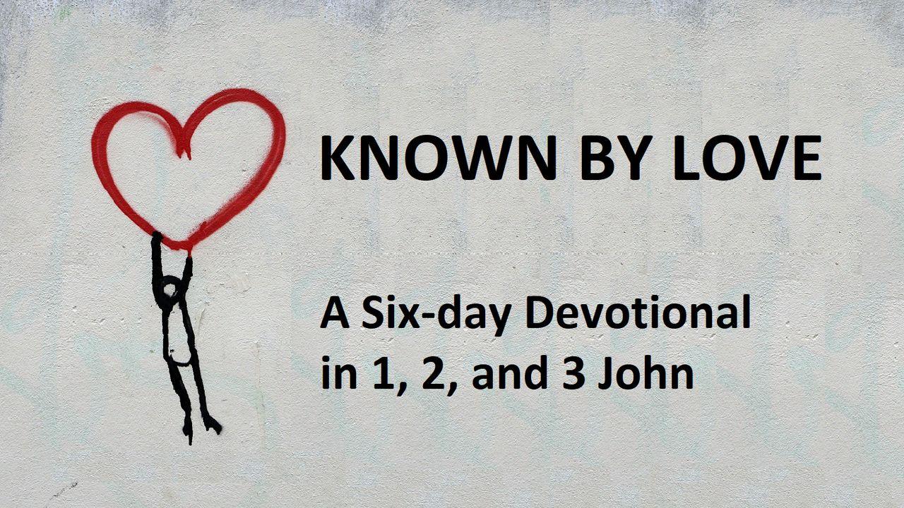 Known by Love: A Six-Day Devotional in 1, 2, and 3 John