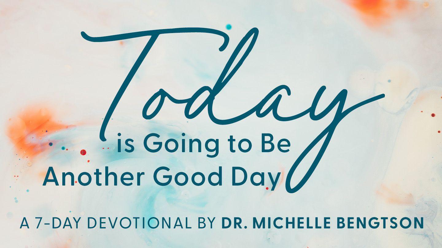 Today Is Going to Be Another Good Day Psalms 136:23-26 The Message