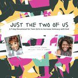 Just the Two of Us: A 7-Day Devotional for Teen Girls to Increase Intimacy With God