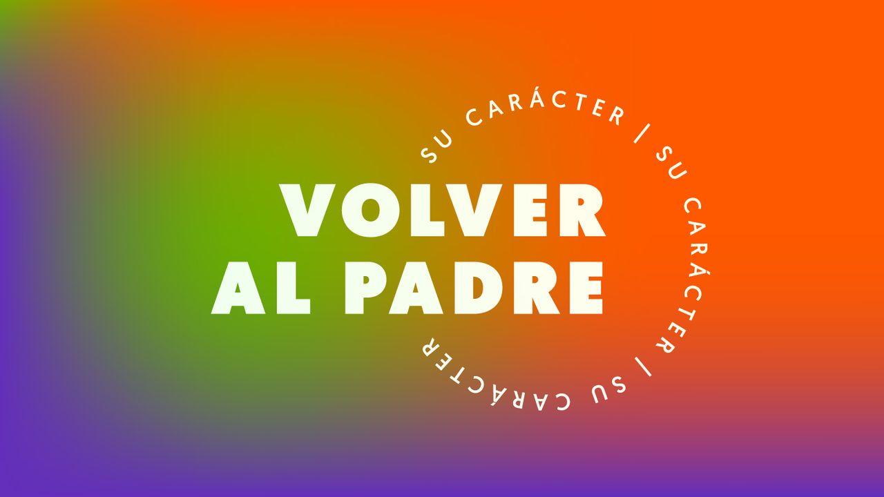 Volver Al Padre | Su Carácter