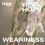 Real Hope: Weariness