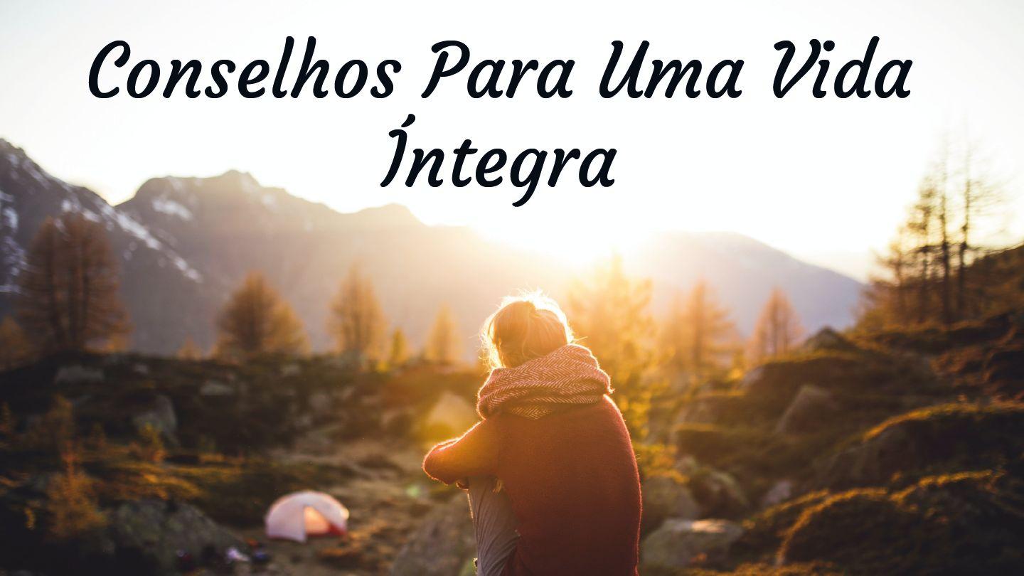 Conselhos Para Uma Vida Íntegra SALMOS 139:3-16 a BÍBLIA para todos Edição Católica
