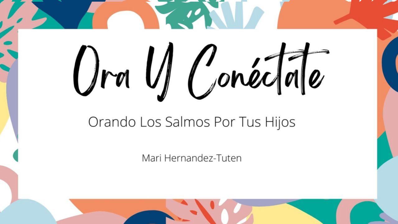 Ora Y Conéctate: Orando Los Salmos Por Tus Hijos