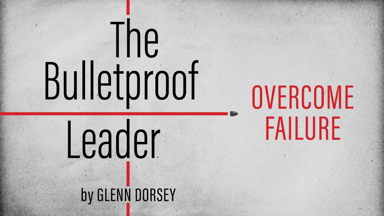 The Bulletproof Leader: Overcome Failure