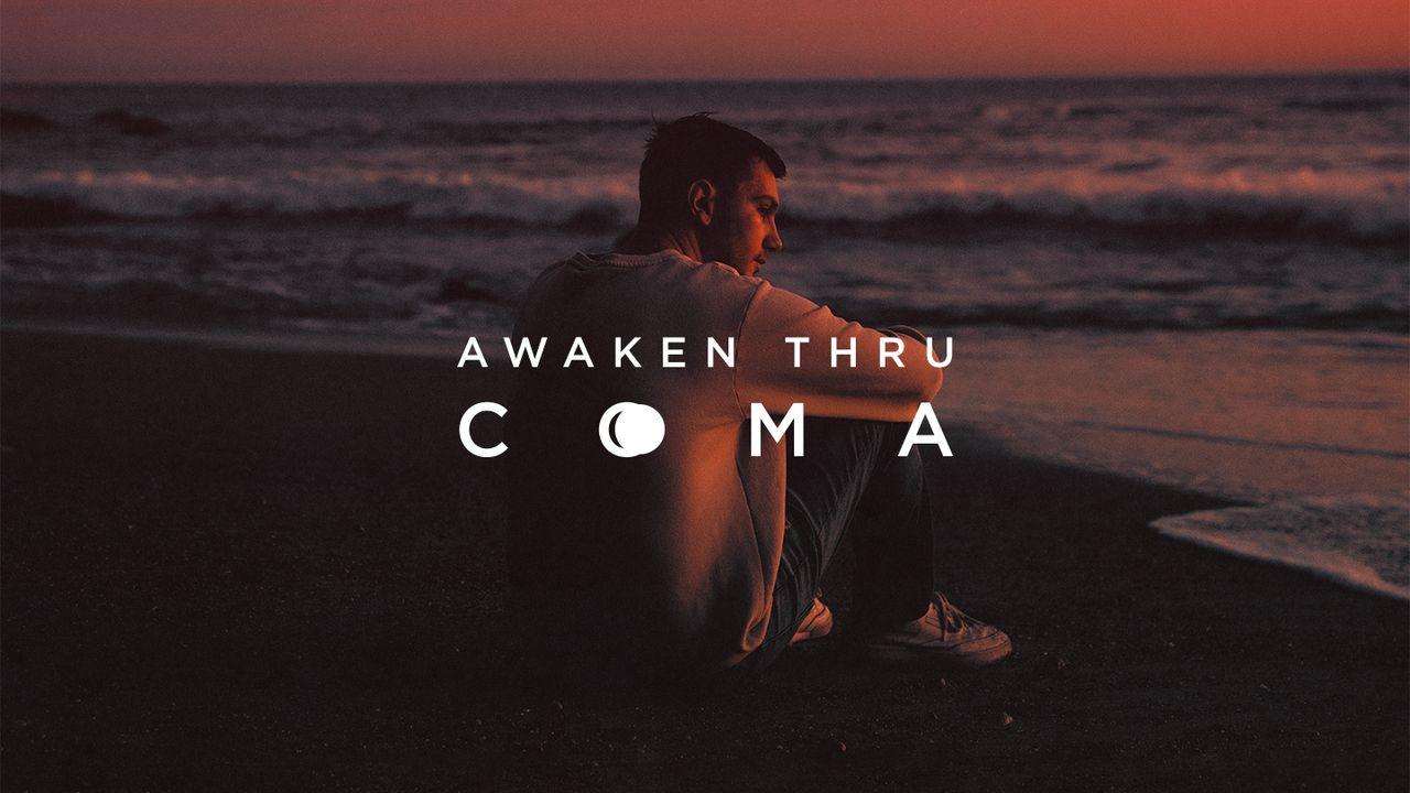 Awaken Thru Coma