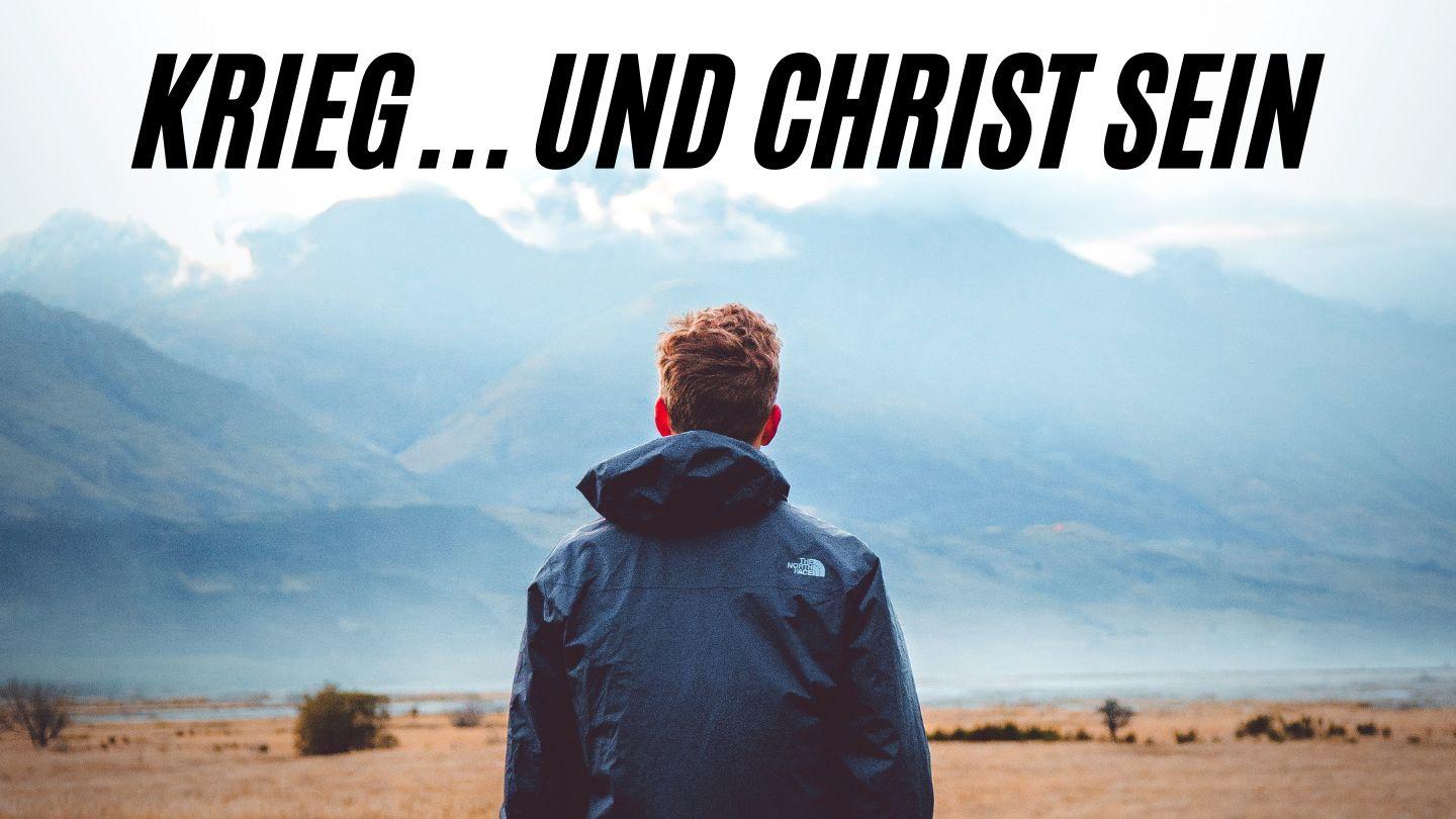 Krieg... und Christ sein.