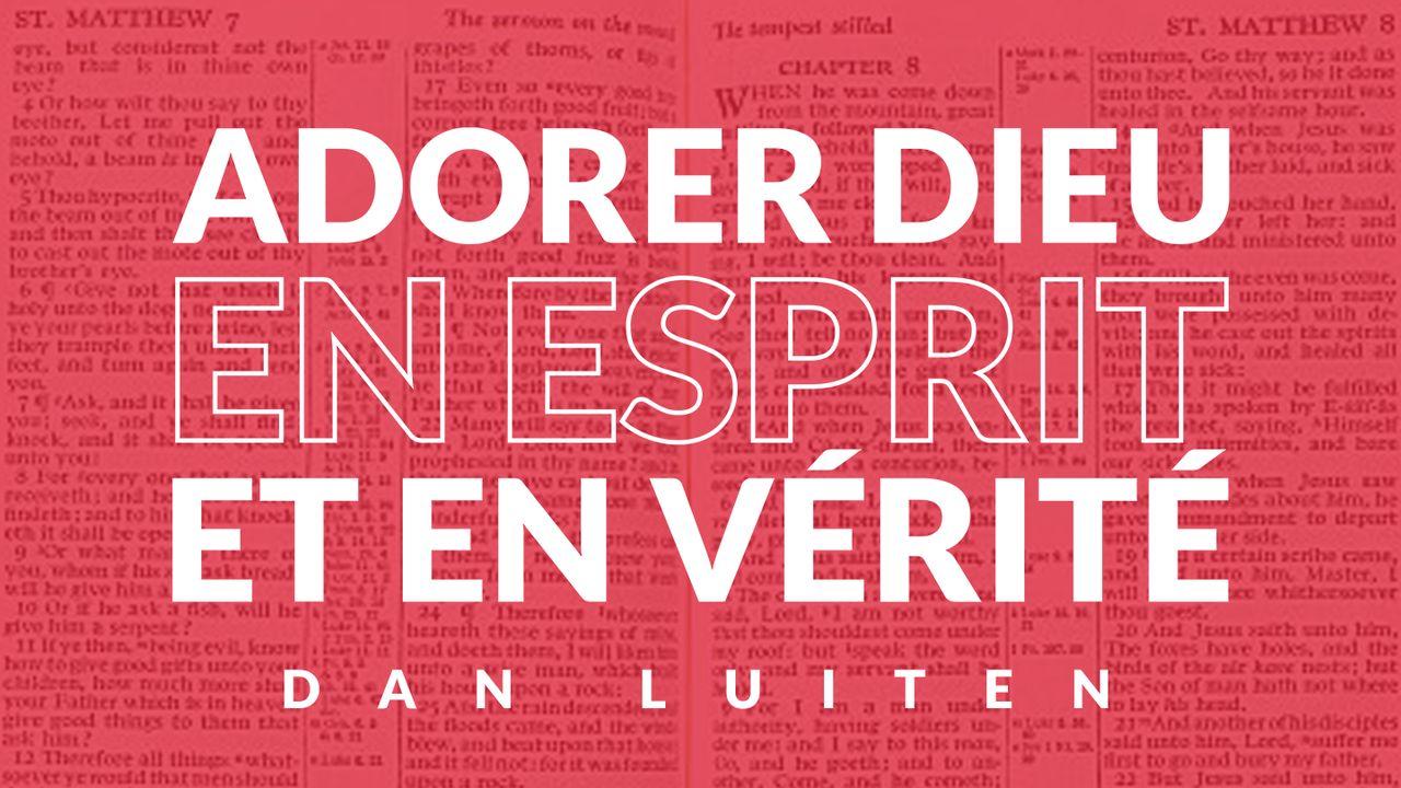 Adorer Dieu en esprit et en vérité