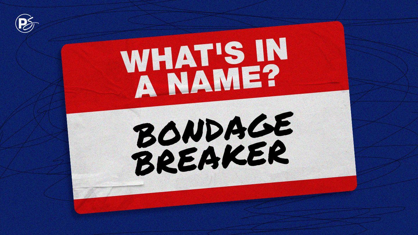 What's in a Name: Bondage Breaker