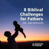 8 Biblical Challenges for Fathers