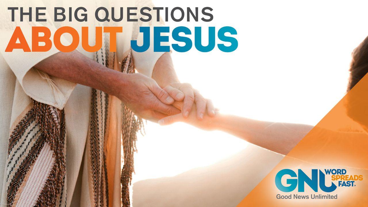 The Big Questions About Jesus 