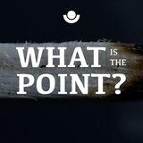 What's the Point? (A Study in Ecclesiastes: Part 3)