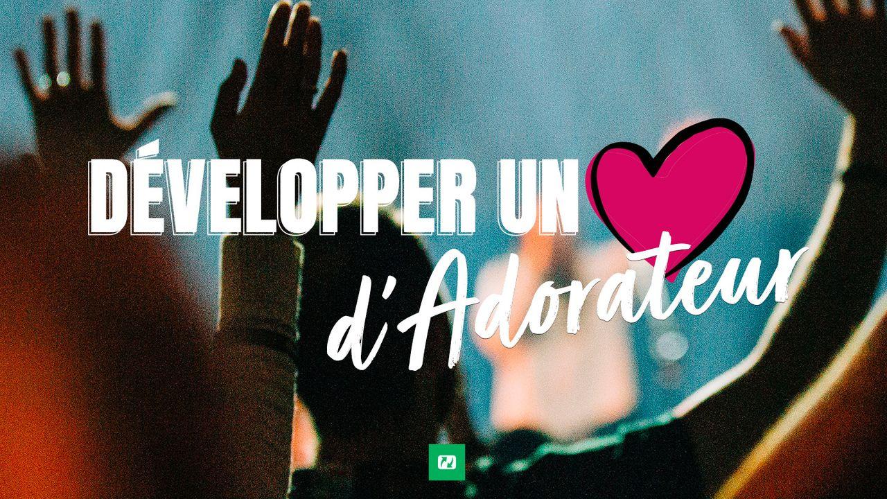 Développer Un Coeur D'adorateur