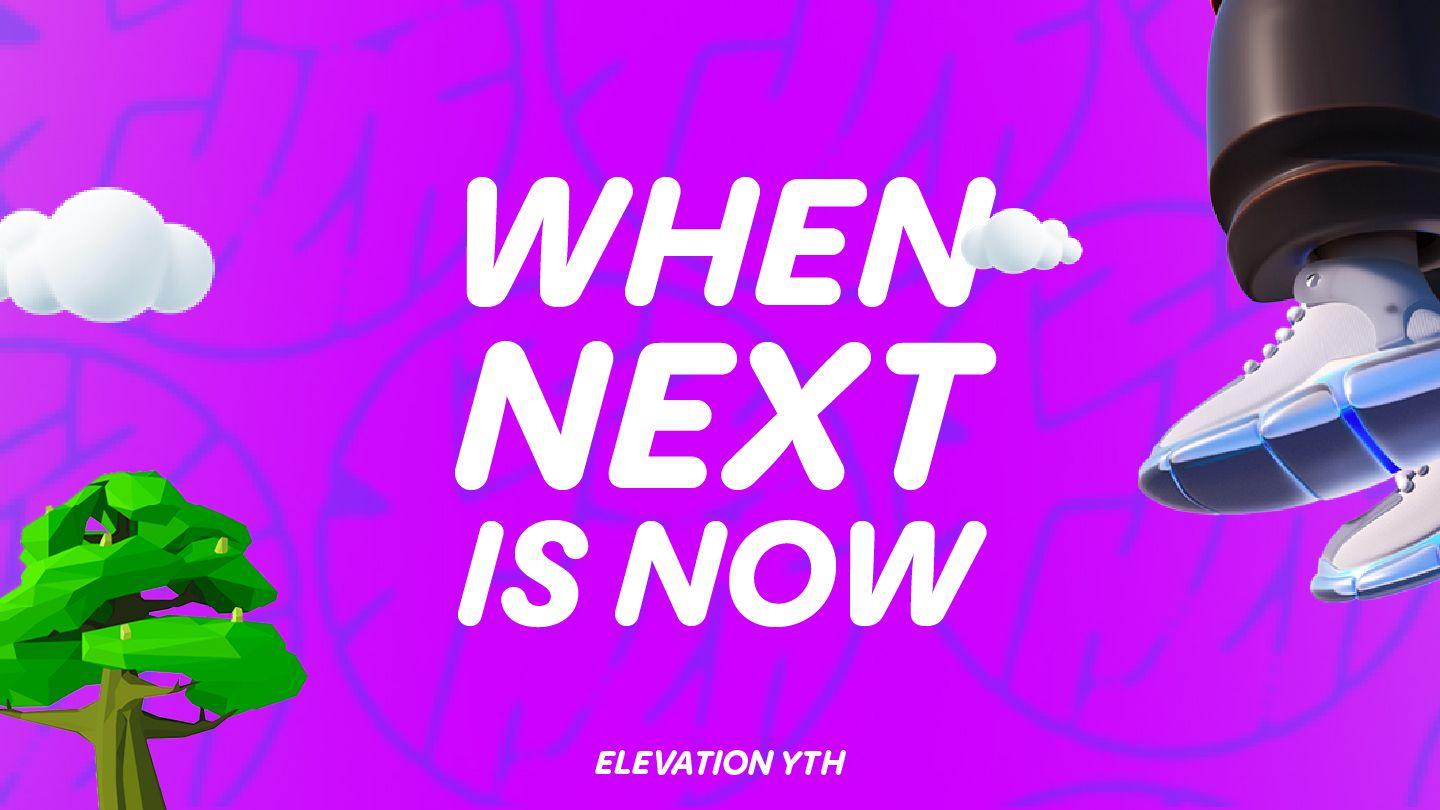 When Next Is Now 