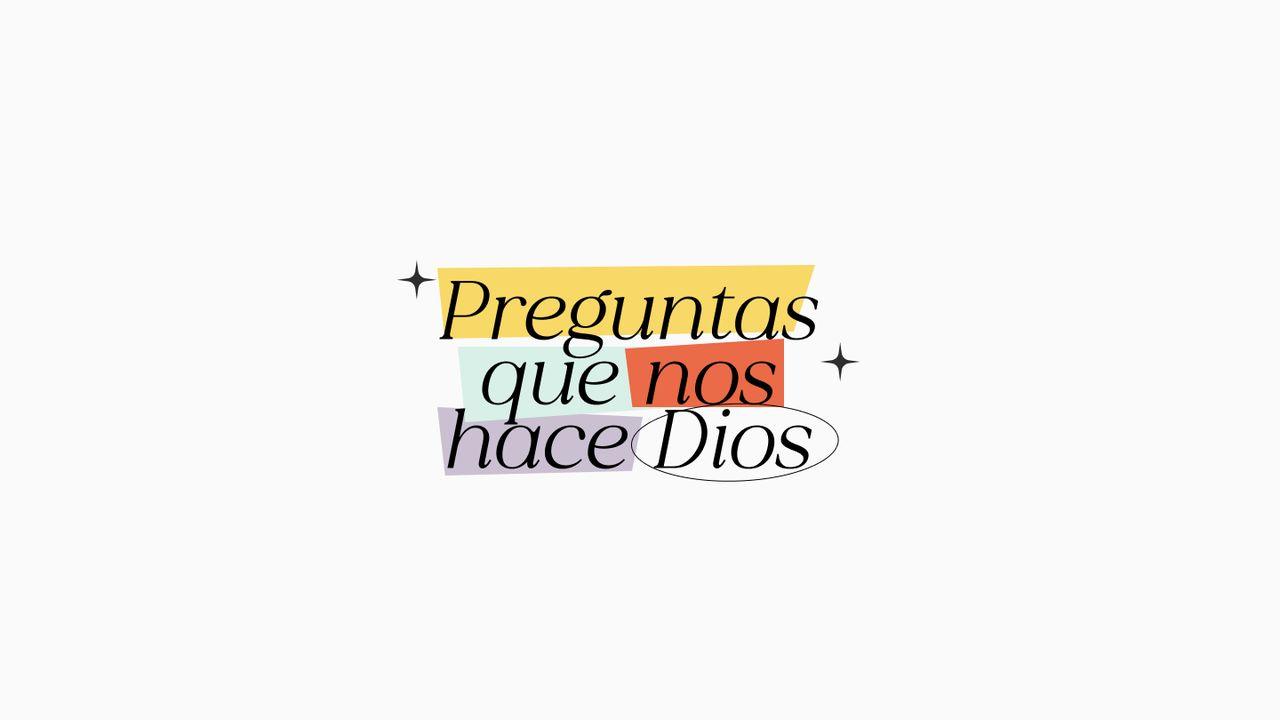 PREGUNTAS QUE NOS HACE DIOS