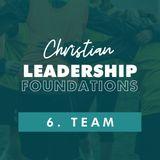 Christian Leadership Foundations 6 - Team