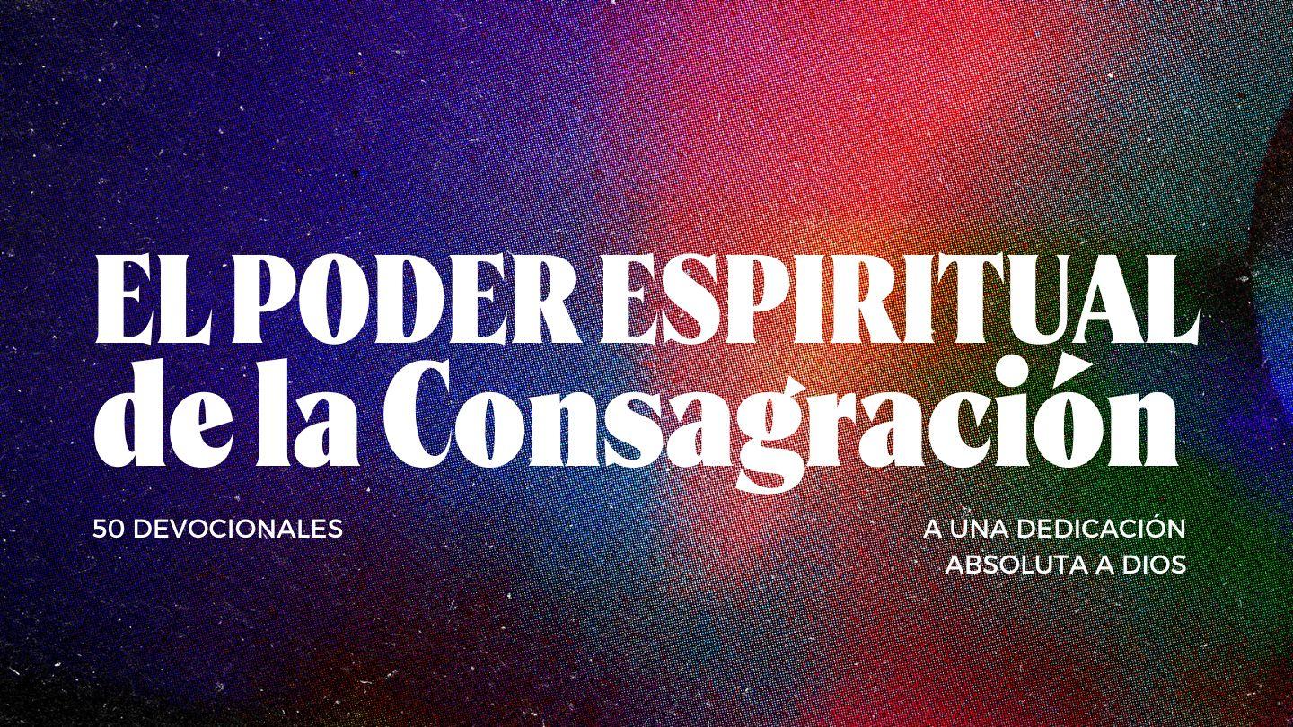 El Poder Espiritual De La Consagración