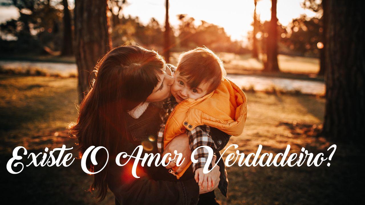 Existe O Amor Verdadeiro?