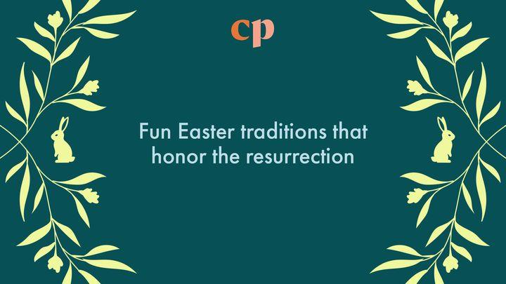 Fun Easter Traditions That Honor the Resurrection