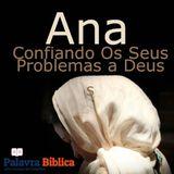 Ana, Confiando Os Seus Problemas a Deus