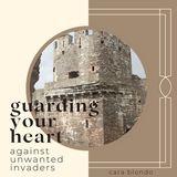 Guarding Your Heart Against Unwanted Invaders