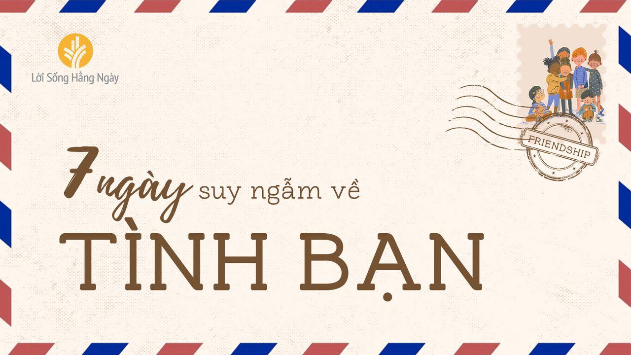 Hành Trình 07 Ngày Khám Phá về Tình Bạn Thật!